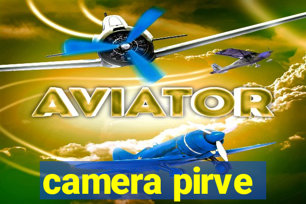 camera pirve